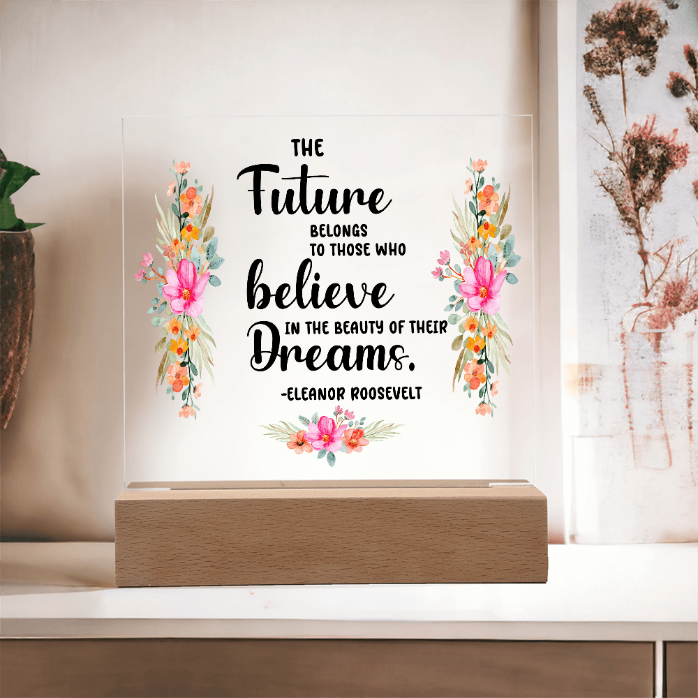 THE Future BELONGS believe TO THOSE WHO Dreams - Acrylic Square Plaque - Beauty Belliss