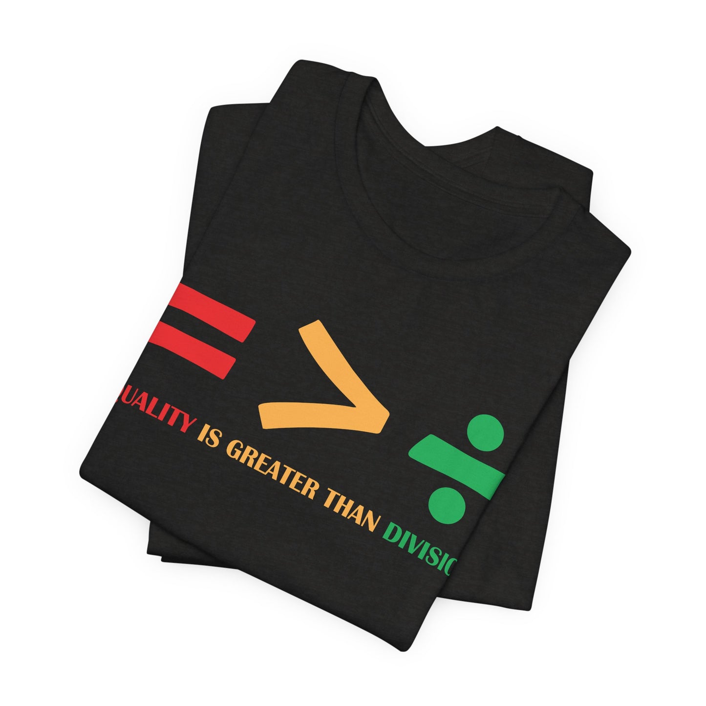 Equality Is Greater Than Division shirt - Inspirational Social Message shirt, Unity Statement