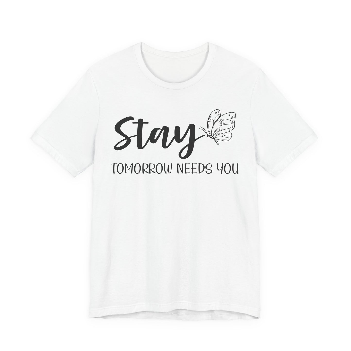 Stay Tomorrow Needs You shirt - Inspirational Butterfly shirt, Mental Health shirt