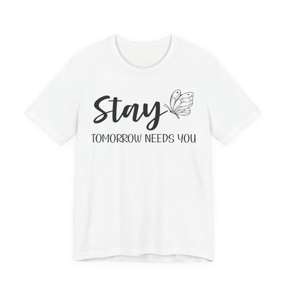 Stay Tomorrow Needs You shirt - Inspirational Butterfly shirt, Mental Health shirt