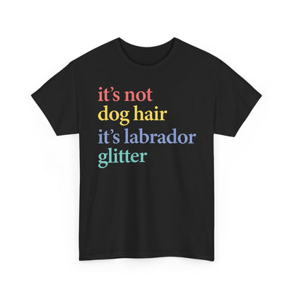 Labrador Glitter T-Shirt - it's not dog hair it's labrador glitter shirt, Funny Pet Owner T Shirt