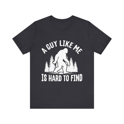 A Guy Like Me Is Hard To Find Shirt - Funny Quote Tee - Gift for Men Humor Statement T Shirt