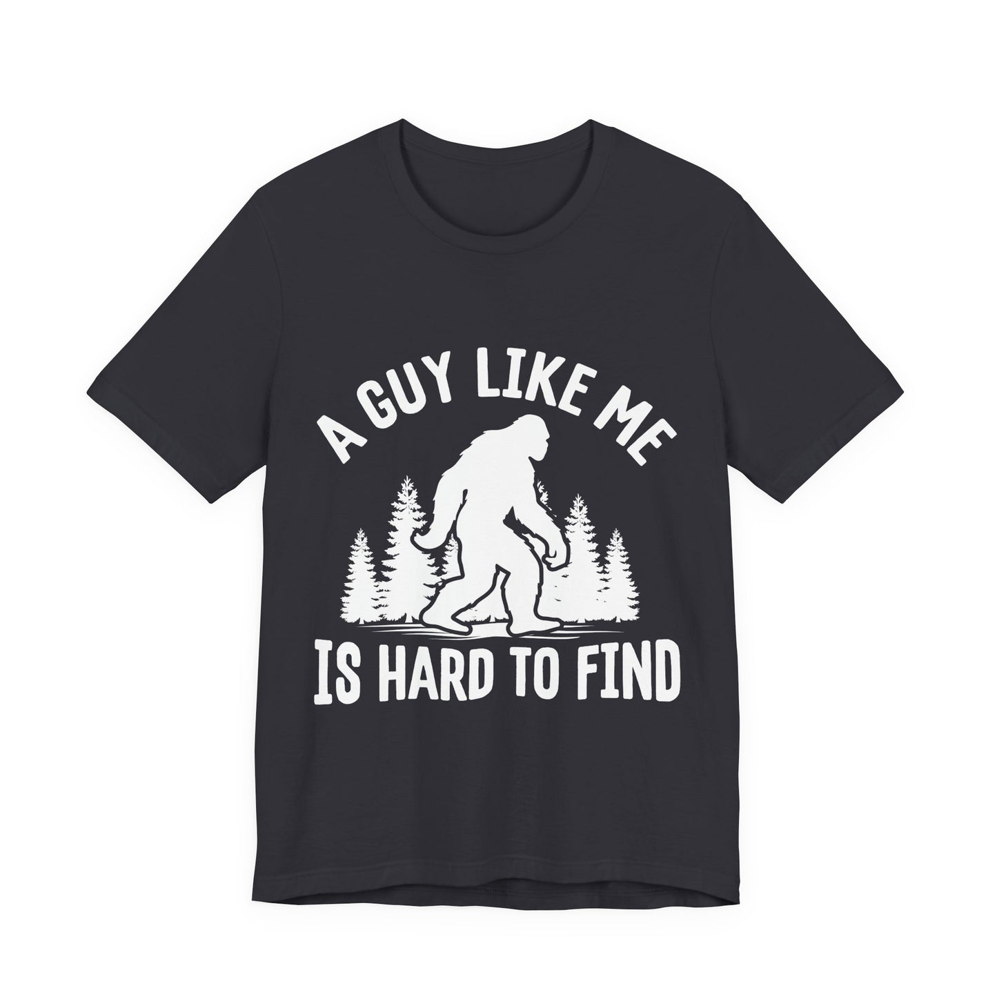 A Guy Like Me Is Hard To Find Shirt - Funny Quote Tee - Gift for Men Humor Statement T Shirt