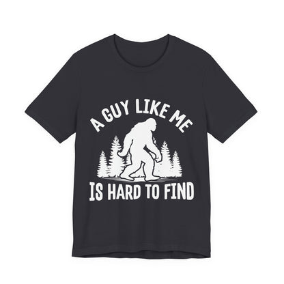 A Guy Like Me Is Hard To Find Shirt - Funny Quote Tee - Gift for Men Humor Statement T Shirt