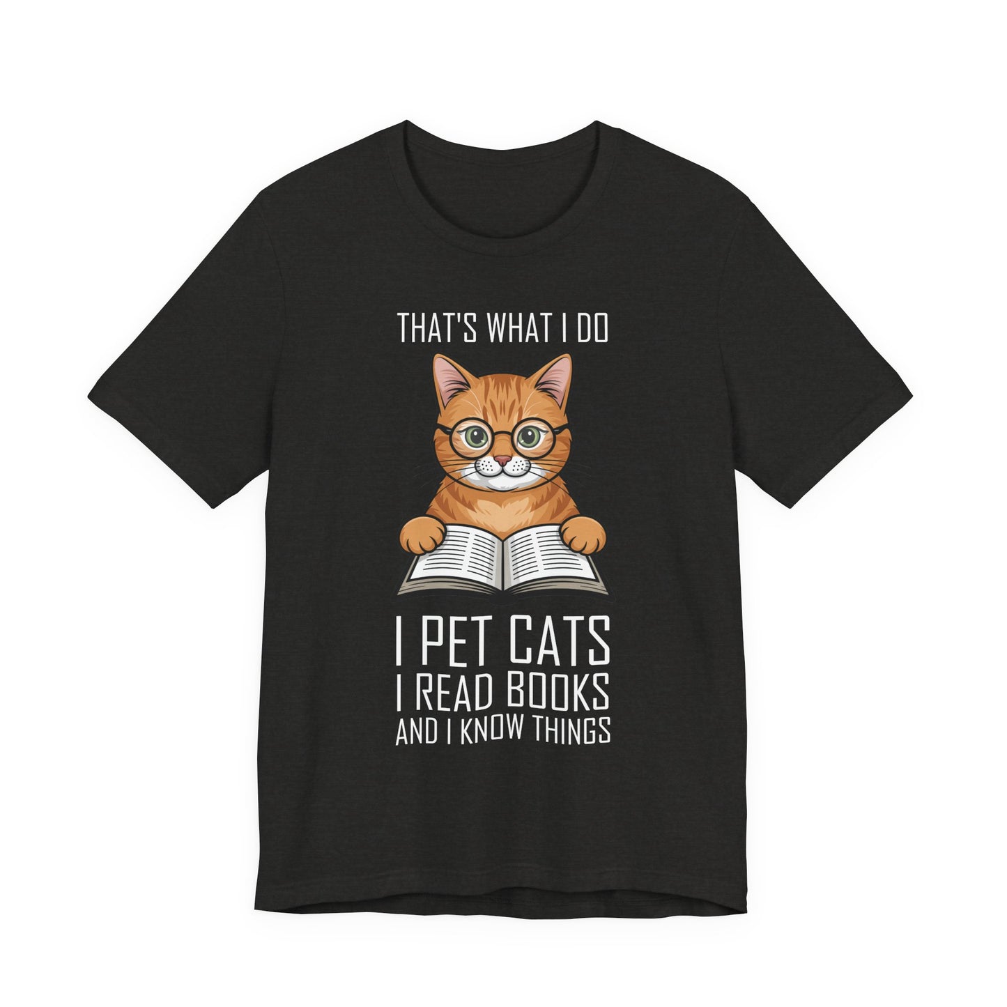 Cat Lover T-Shirt - That's What I Do: I Pet Cats, I Read Books and I Know Things