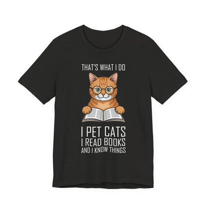 Cat Lover T-Shirt - That's What I Do: I Pet Cats, I Read Books and I Know Things