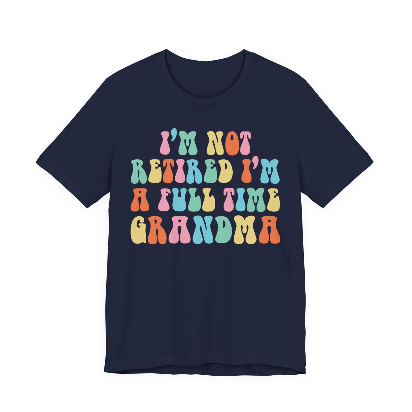 Grandma Quotes - I'm Not Retired I'm A Full Time Grandma shirt, Cute Retirement Humor Gift