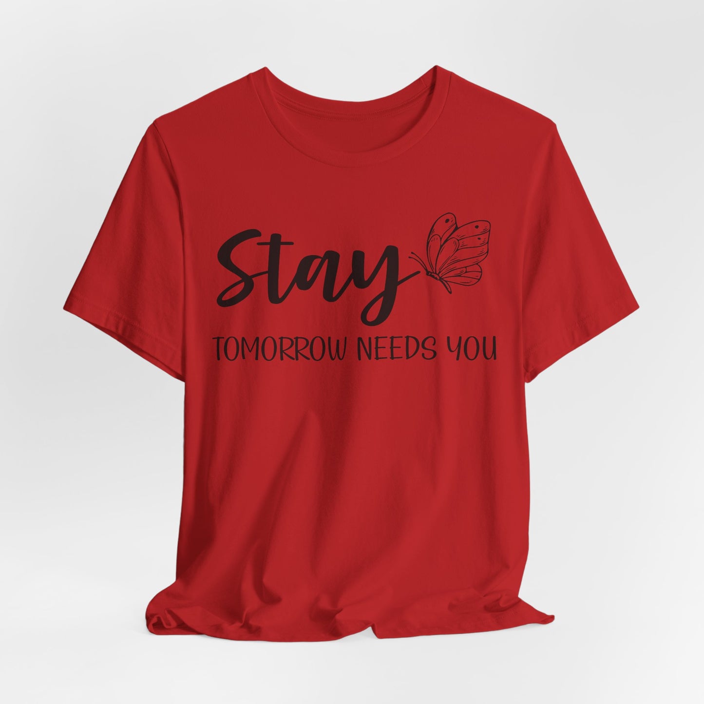 Stay Tomorrow Needs You shirt - Inspirational Butterfly shirt, Mental Health shirt