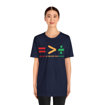 Equality Is Greater Than Division shirt - Inspirational Social Message shirt, Unity Statement