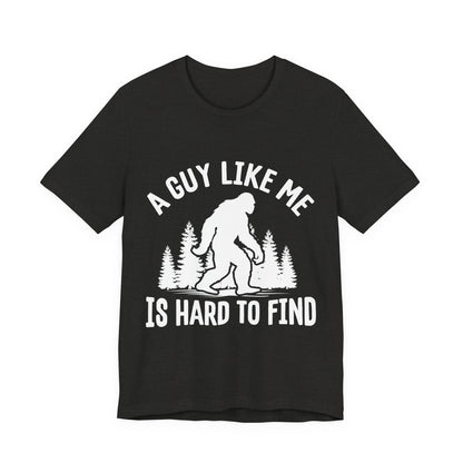 A Guy Like Me Is Hard To Find Shirt - Funny Quote Tee - Gift for Men Humor Statement T Shirt