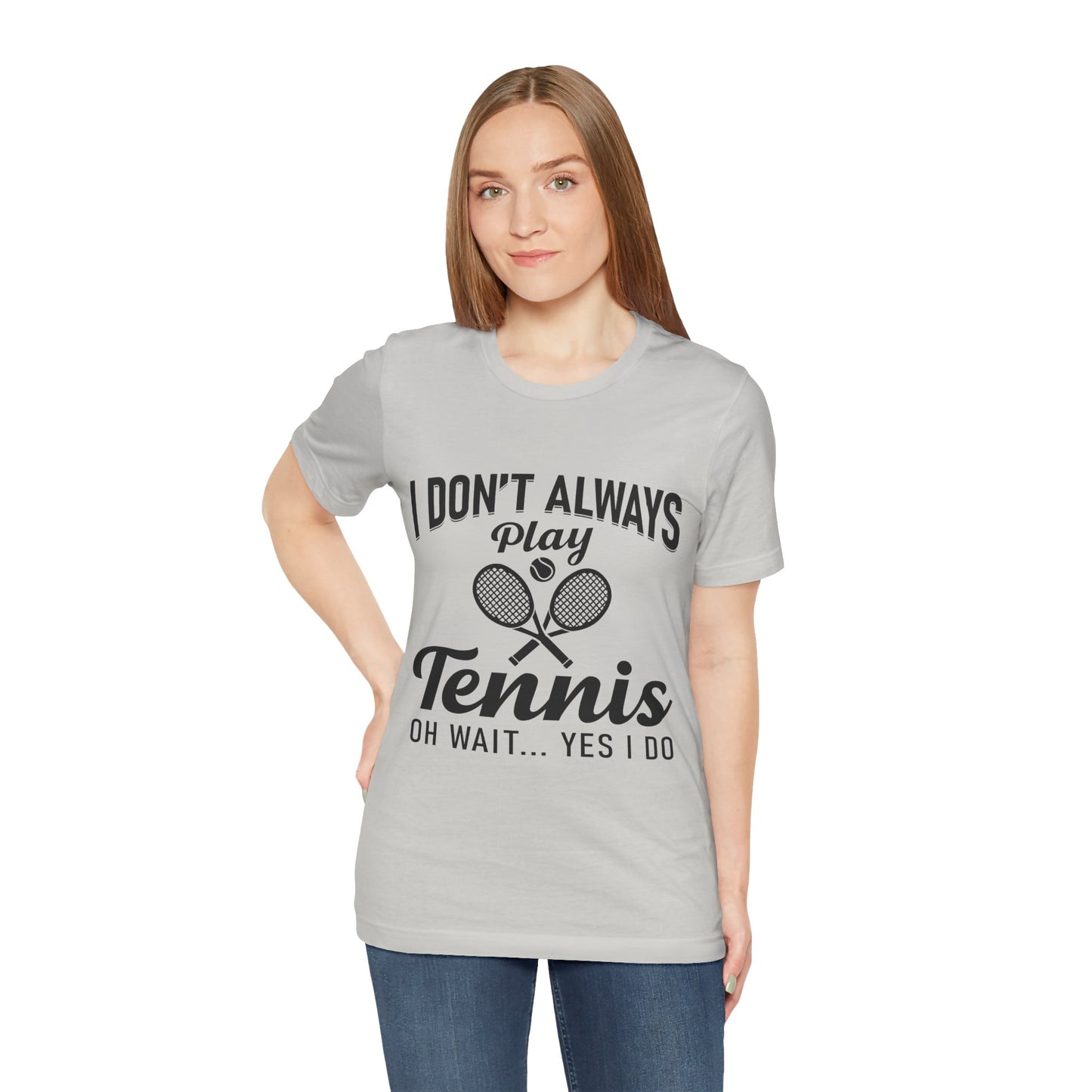 I Don't Always Play Tennis Oh Wait Yes I Do Shirt - Funny Tennis Quote  Tee - Gift for Tennis Player Lover