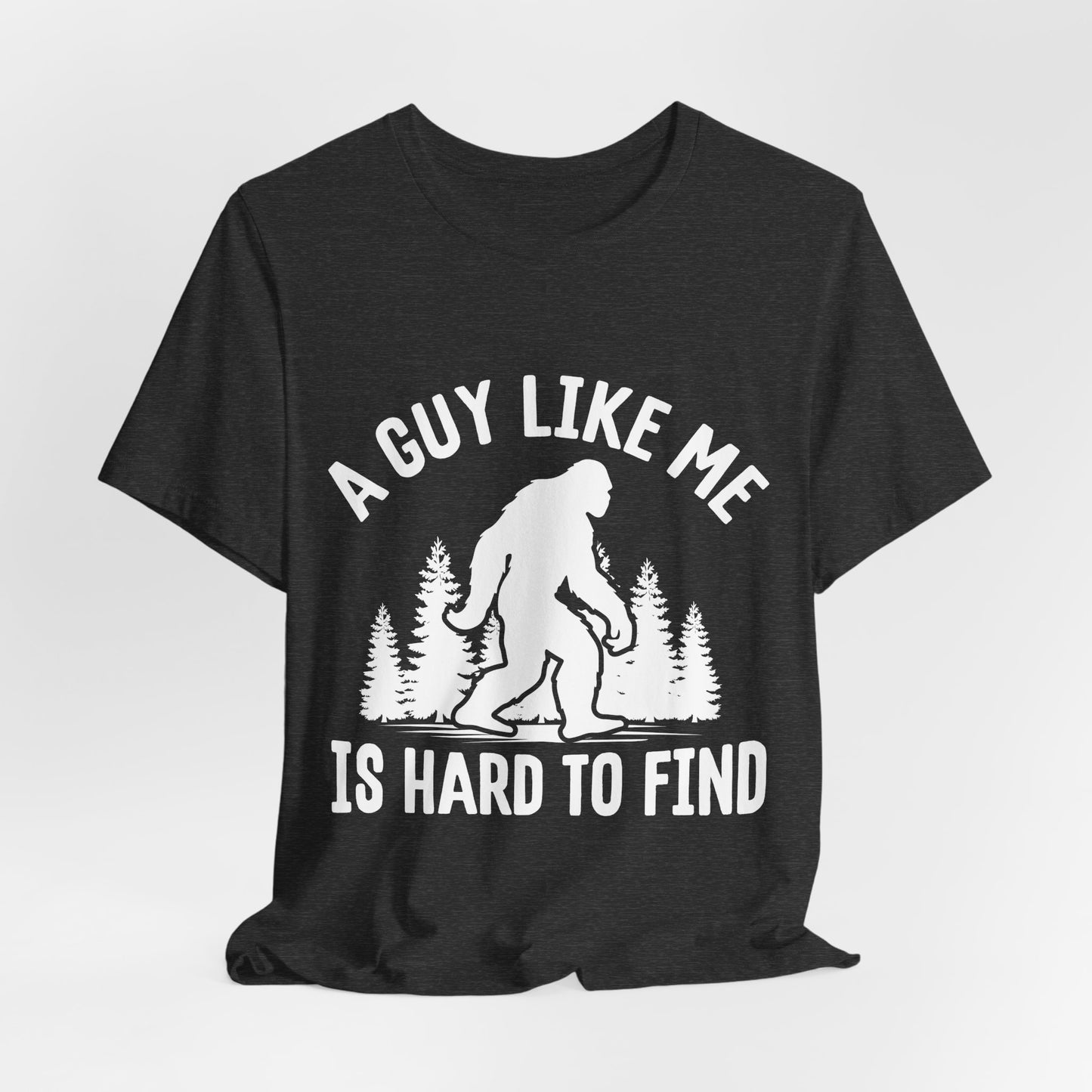 A Guy Like Me Is Hard To Find Shirt - Funny Quote Tee - Gift for Men Humor Statement T Shirt