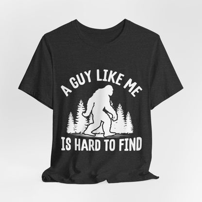A Guy Like Me Is Hard To Find Shirt - Funny Quote Tee - Gift for Men Humor Statement T Shirt