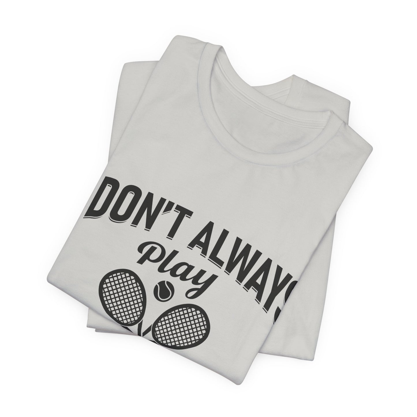 I Don't Always Play Tennis Oh Wait Yes I Do Shirt - Funny Tennis Quote  Tee - Gift for Tennis Player Lover