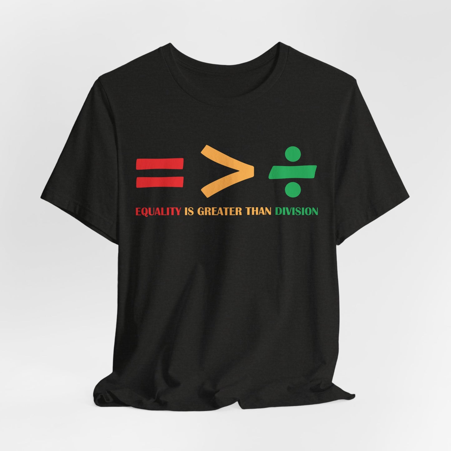 Equality Is Greater Than Division shirt - Inspirational Social Message shirt, Unity Statement