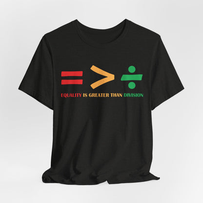 Equality Is Greater Than Division shirt - Inspirational Social Message shirt, Unity Statement