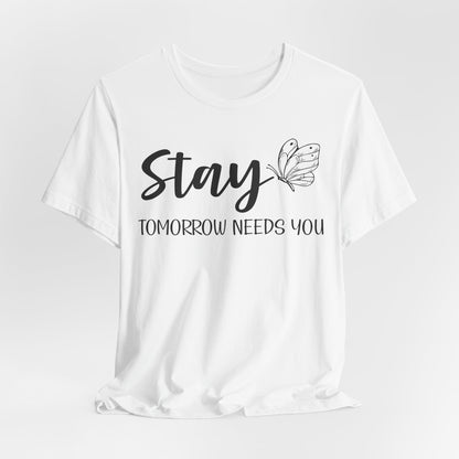 Stay Tomorrow Needs You shirt - Inspirational Butterfly shirt, Mental Health shirt