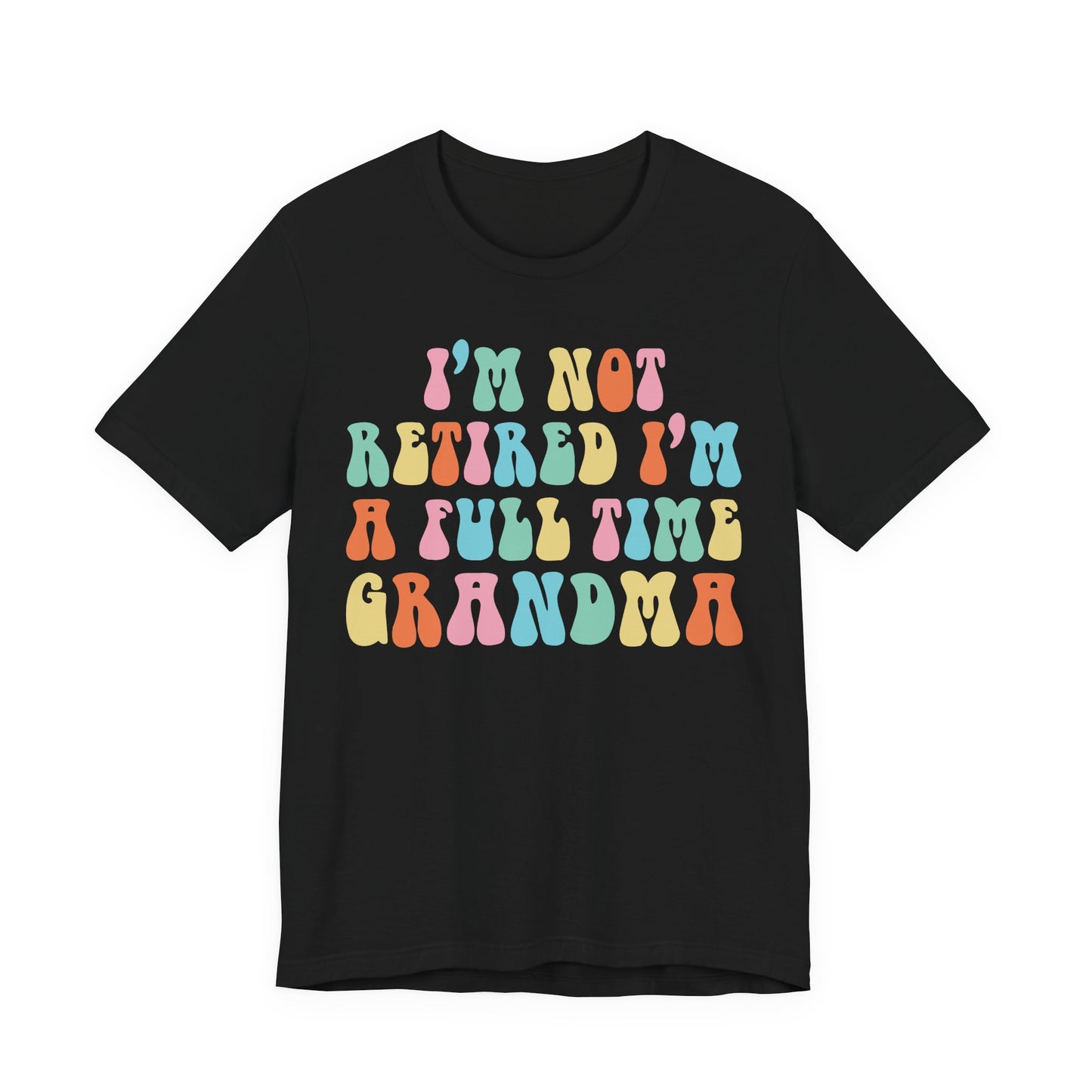 Grandma Quotes - I'm Not Retired I'm A Full Time Grandma shirt, Cute Retirement Humor Gift