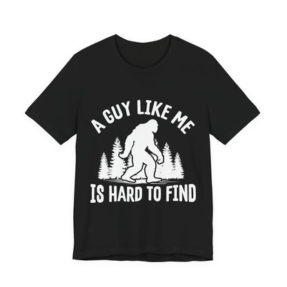 A Guy Like Me Is Hard To Find Shirt - Funny Quote Tee - Gift for Men Humor Statement T Shirt