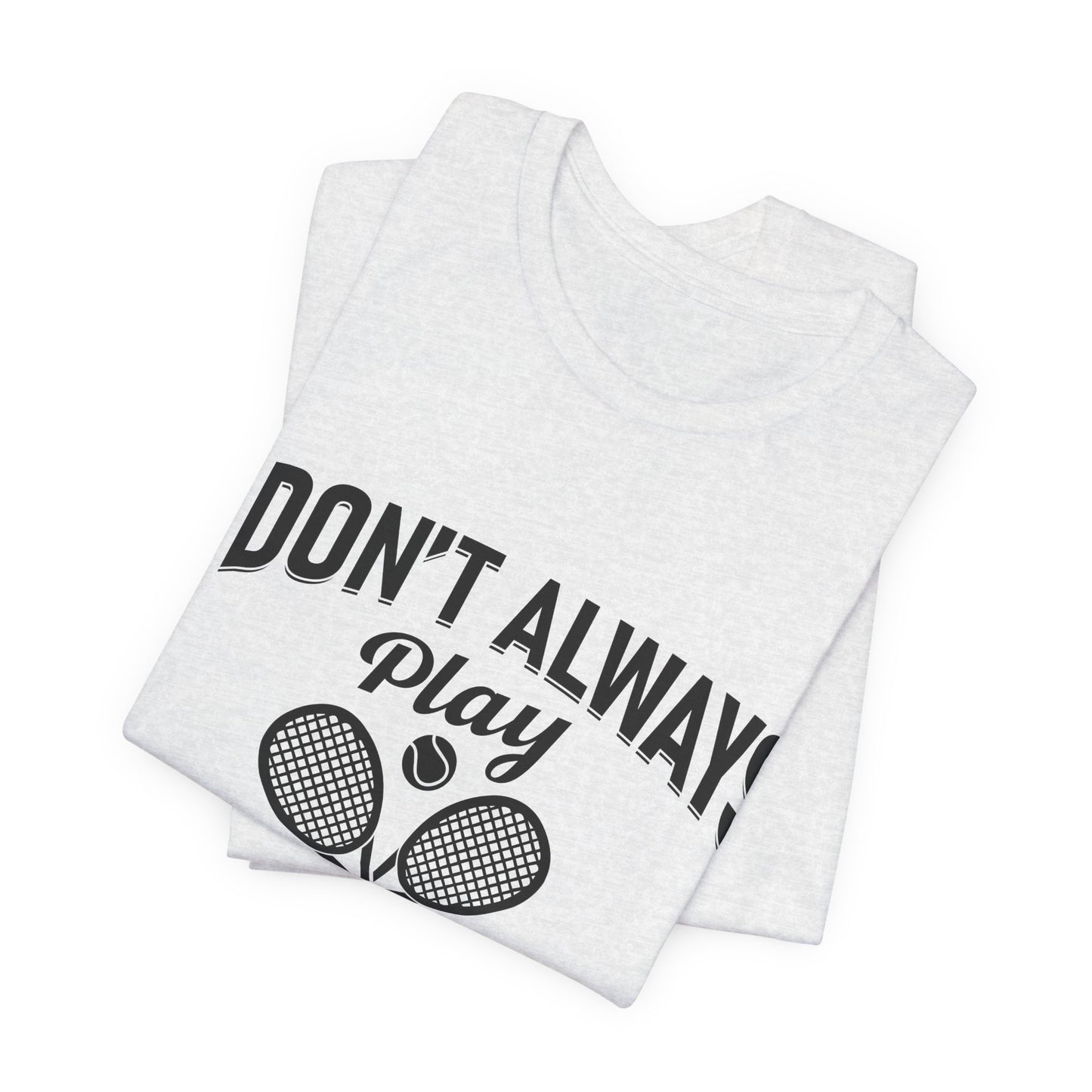I Don't Always Play Tennis Oh Wait Yes I Do Shirt - Funny Tennis Quote  Tee - Gift for Tennis Player Lover
