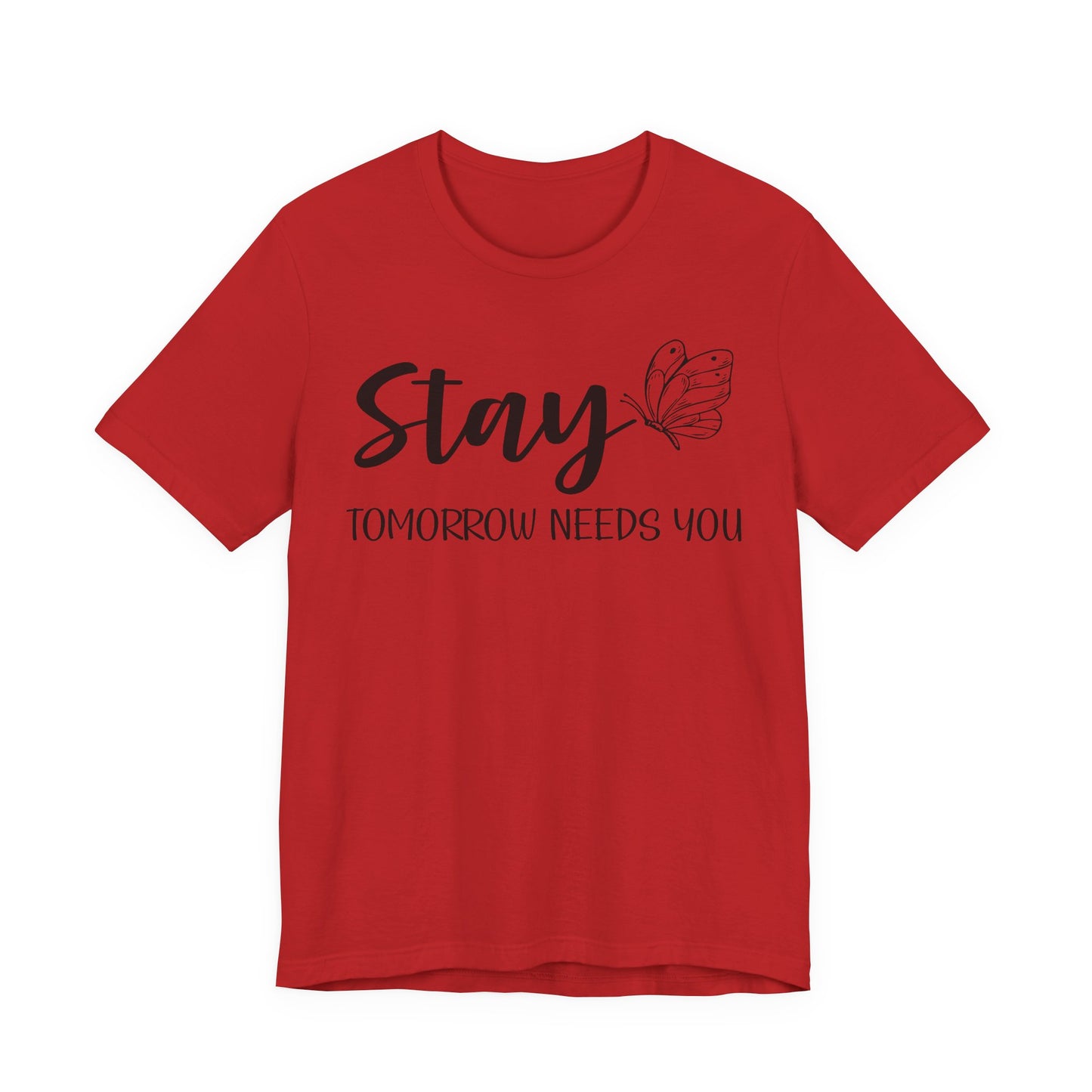 Stay Tomorrow Needs You shirt - Inspirational Butterfly shirt, Mental Health shirt