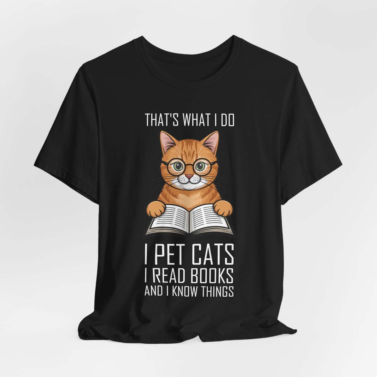 Cat Lover T-Shirt - That's What I Do: I Pet Cats, I Read Books and I Know Things