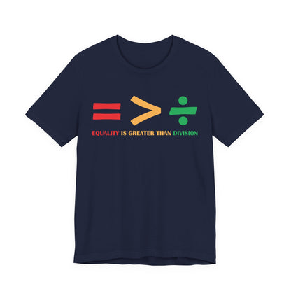 Equality Is Greater Than Division shirt - Inspirational Social Message shirt, Unity Statement