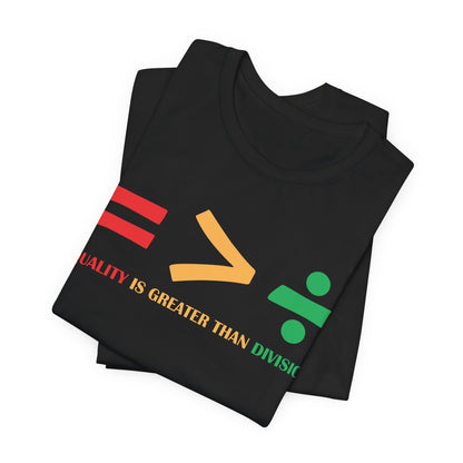 Equality Is Greater Than Division shirt - Inspirational Social Message shirt, Unity Statement