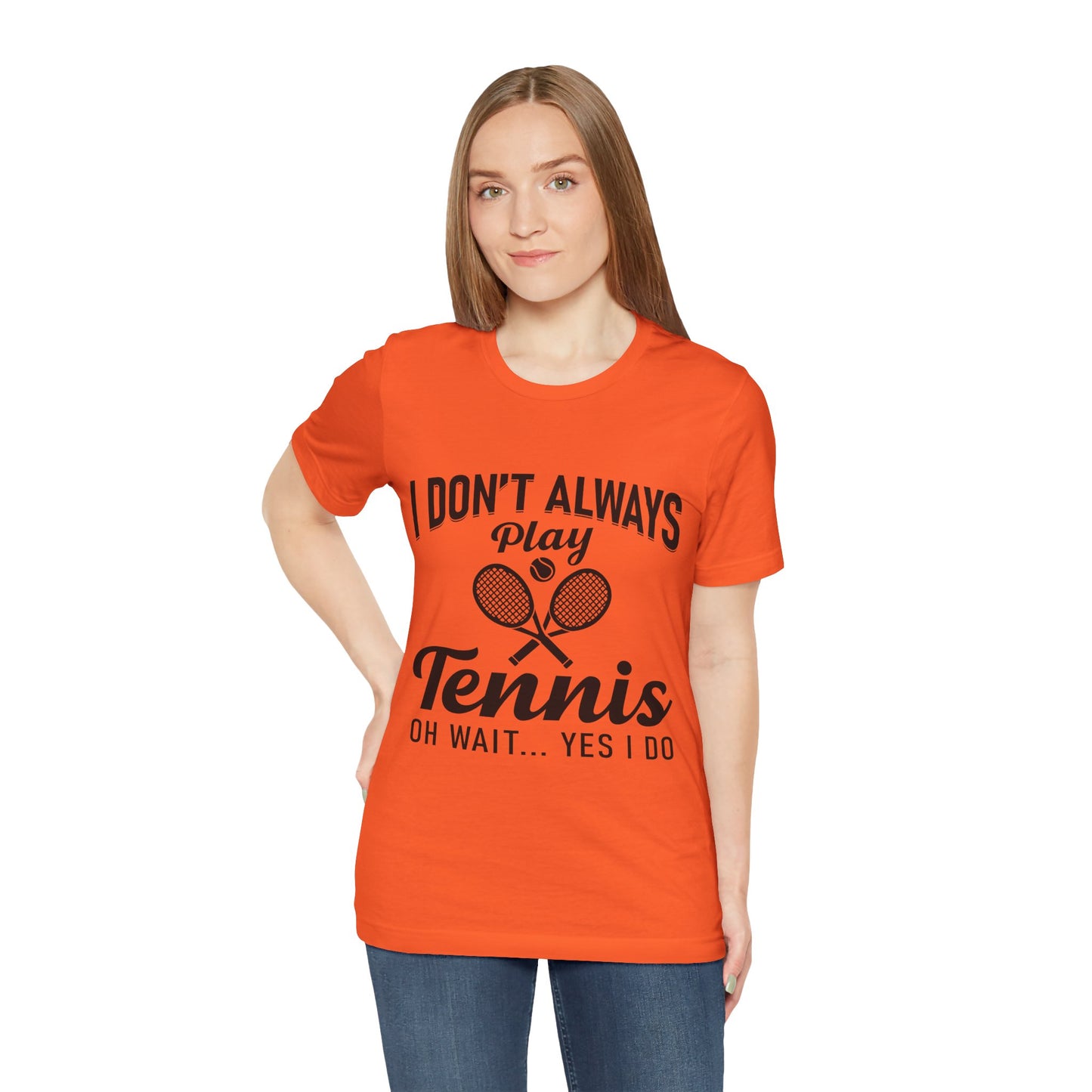 I Don't Always Play Tennis Oh Wait Yes I Do Shirt - Funny Tennis Quote  Tee - Gift for Tennis Player Lover