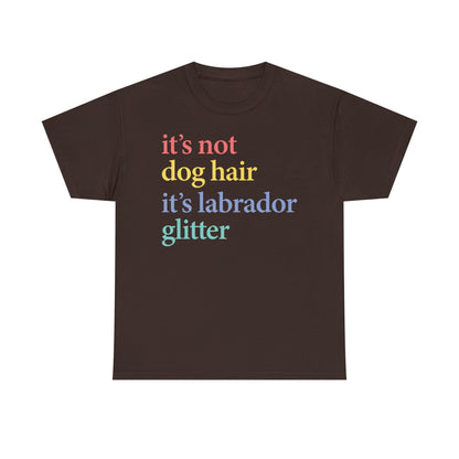 Labrador Glitter T-Shirt - it's not dog hair it's labrador glitter shirt, Funny Pet Owner T Shirt