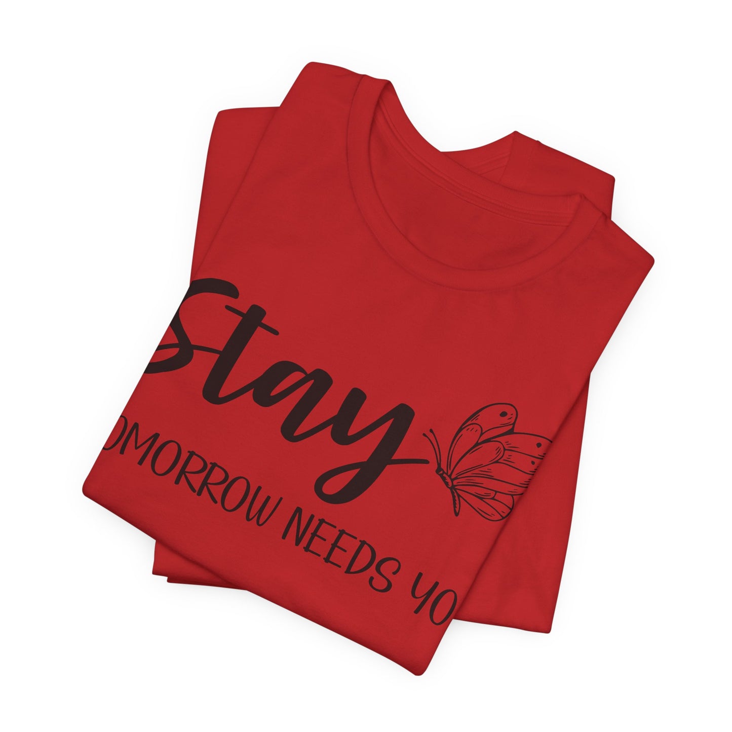 Stay Tomorrow Needs You shirt - Inspirational Butterfly shirt, Mental Health shirt