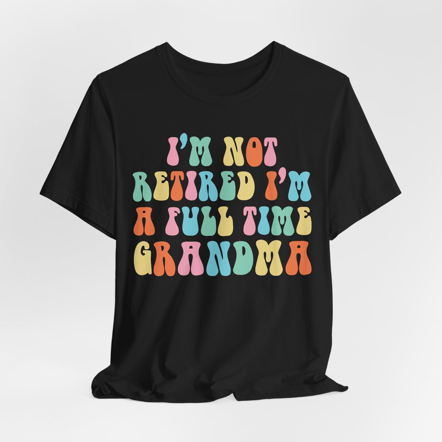 Grandma Quotes - I'm Not Retired I'm A Full Time Grandma shirt, Cute Retirement Humor Gift