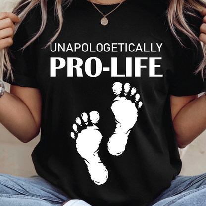 Unapologetically Pro Life Shirt - Faith Based Christian shirt, Religious Quotes shirt