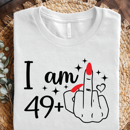 I Am 49+" Funny Middle Finger 50th Milestone Shirt - Funny 50th Birthday Shirt