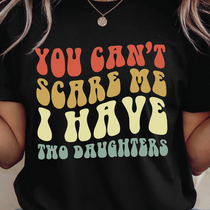 You Can't Scare Me I Have Two Daughters shirt - Funny Retro Dad T-Shirt, Father Humor shirt