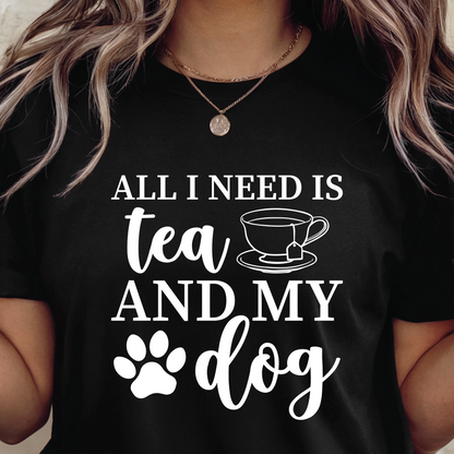 All I Need Is Tea and My Dog T-Shirt - Tea and Dog Lover Shirt, Cozy Pet Lover