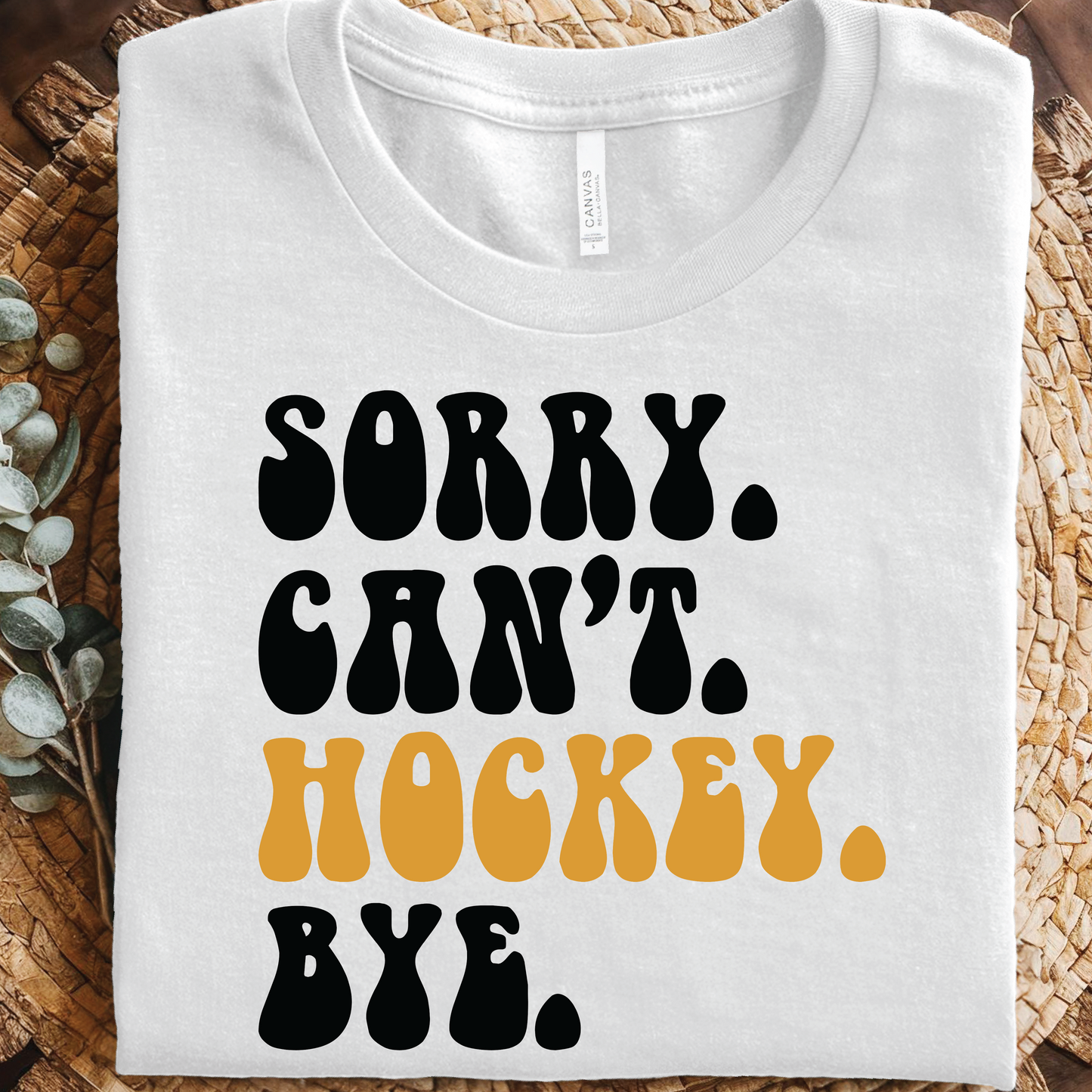Sorry Can’t Hockey Bye T-Shirt - Funny Hockey Fan shirt, Ice Hockey Humor Shirt
