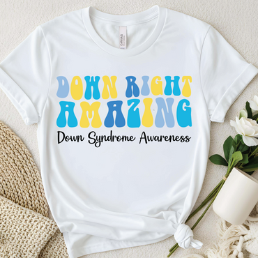 Down Right Amazing T-Shirt - Down Syndrome Awareness shirt, Inspirational Quotes