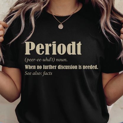Periodt Definition Tee - Feminist Slogan shirt, Funny Quotes, Humor Word