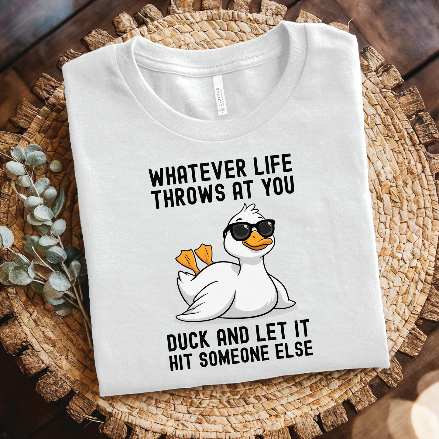 Funny Duck T-Shirt - Whatever Life Throws at You, Duck and Let It Hit Someone Else