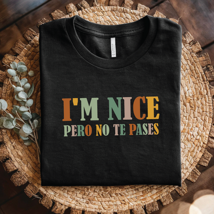 I’m Nice Pero No Te Pases T-shirt - Bilingual Funny Statement Shirt
