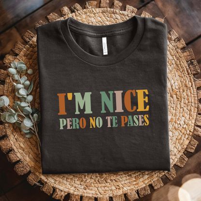 I’m Nice Pero No Te Pases T-shirt - Bilingual Funny Statement Shirt