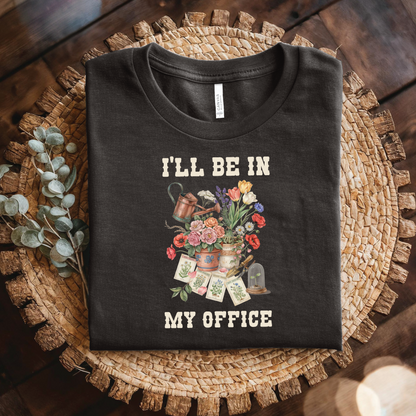 I'll Be In My Office Floral Gardening T-shirt - Funny Gardener shirt, Garden Lover