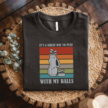 Golf T-Shirt - It's a Great Day to Play With My Balls shirt, Funny Sports Shirt