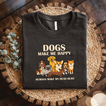 Dogs Make Me Happy shirt - Funny Dog Lover T-Shirt, Humans Make My Head Hurt