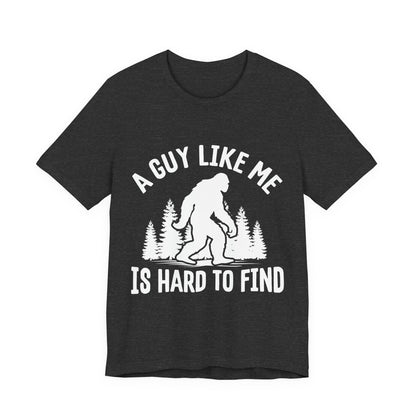 A Guy Like Me Is Hard To Find Shirt - Funny Quote Tee - Gift for Men Humor Statement T Shirt