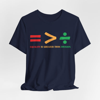 Equality Is Greater Than Division shirt - Inspirational Social Message shirt, Unity Statement