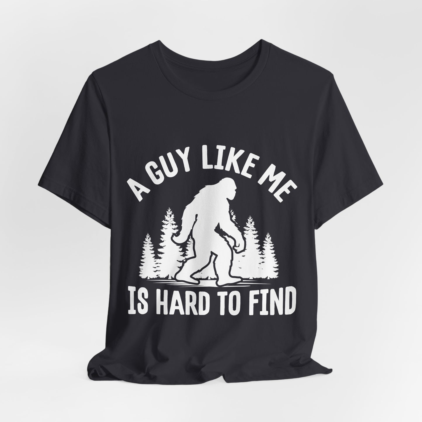 A Guy Like Me Is Hard To Find Shirt - Funny Quote Tee - Gift for Men Humor Statement T Shirt
