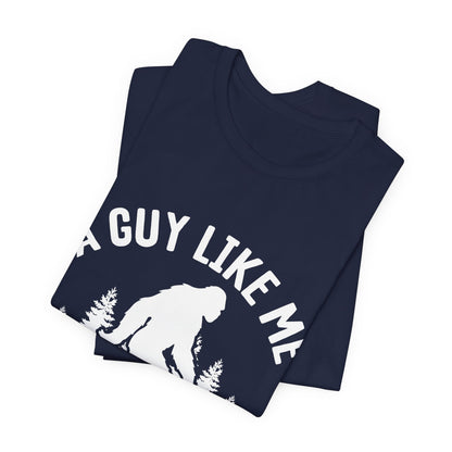 A Guy Like Me Is Hard To Find Shirt - Funny Quote Tee - Gift for Men Humor Statement T Shirt
