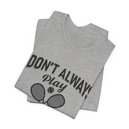 I Don't Always Play Tennis Oh Wait Yes I Do Shirt - Funny Tennis Quote  Tee - Gift for Tennis Player Lover